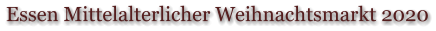 Essen Mittelalterlicher Weihnachtsmarkt 2020